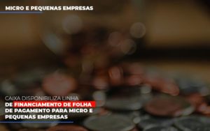 Caixa Disponibiliza Linha De Financiamento Para Folha De Pagamento Notícias E Artigos Contábeis - Terceirização Financeira | Hands Financeiro