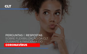Perguntas E Respostas Sobre Flexibilizacao Da Clt Durante A Pandemia Do Coronavirus Notícias E Artigos Contábeis - Terceirização Financeira | Hands Financeiro