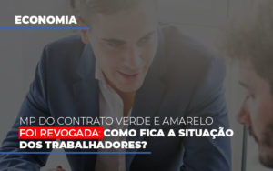 Mp Do Contrato Verde E Amarelo Foi Revogada Como Fica A Situacao Dos Trabalhadores Notícias E Artigos Contábeis - Terceirização Financeira | Hands Financeiro