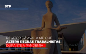 Stf Relator Da Aval A Mp Que Altera Regras Trabalhistas Durante A Pandemia Notícias E Artigos Contábeis - Terceirização Financeira | Hands Financeiro