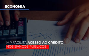 Mp Facilita Acesso Ao Criterio Nos Bancos Publicos Notícias E Artigos Contábeis - Terceirização Financeira | Hands Financeiro