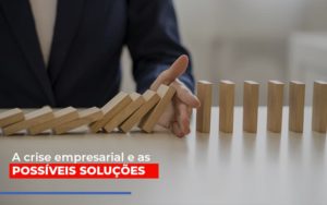 A Crise Empresarial E As Possiveis Solucoes Notícias E Artigos Contábeis - Terceirização Financeira | Hands Financeiro