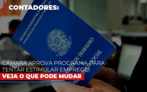 Camara Aprova Programa Para Tentar Estimular Emprego Veja O Que Pode Mudar Notícias E Artigos Contábeis - Terceirização Financeira | Hands Financeiro
