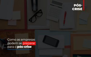 Como As Empresas Podem Se Preparar Para O Pos Crise Notícias E Artigos Contábeis - Terceirização Financeira | Hands Financeiro