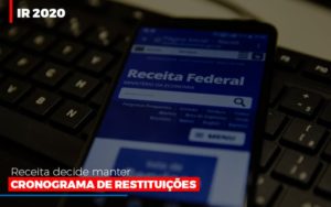 Ir 2020 Receita Federal Decide Manter Cronograma De Restituicoes Notícias E Artigos Contábeis - Terceirização Financeira | Hands Financeiro