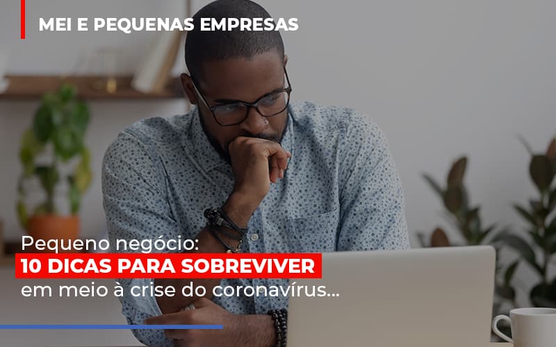 Pequeno Negocio Dicas Para Sobreviver Em Meio A Crise Do Coronavirus Abrir Empresa Simples Notícias E Artigos Contábeis - Terceirização Financeira | Hands Financeiro