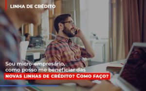 Sou Micro Empresario Com Posso Me Beneficiar Das Novas Linas De Credito Notícias E Artigos Contábeis - Terceirização Financeira | Hands Financeiro