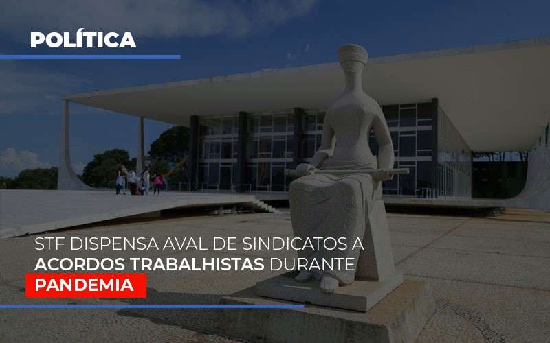 Stf Dispensa Aval De Sindicatos A Acordos Trabalhistas Durante Pandemia Notícias E Artigos Contábeis - Terceirização Financeira | Hands Financeiro