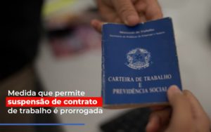 Medida Que Permite Suspensao De Contrato De Trabalho E Prorrogada Notícias E Artigos Contábeis - Terceirização Financeira | Hands Financeiro