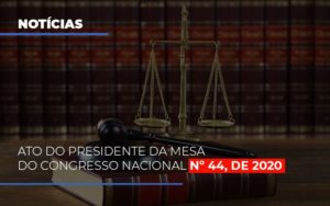 Ato Do Presidente Da Mesa Do Congresso Nacional N 44 De 2020 Abrir Empresa Simples Notícias E Artigos Contábeis - Terceirização Financeira | Hands Financeiro