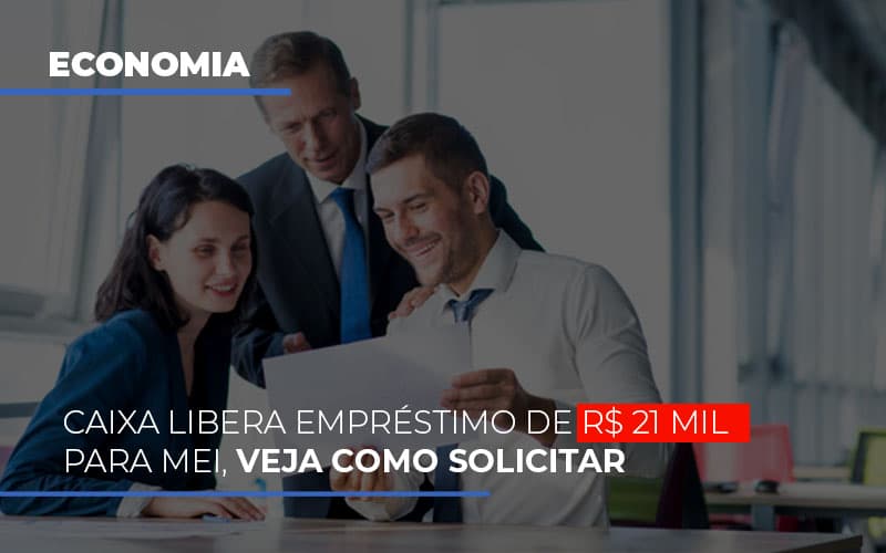 Caixa Libera Emprestimo De R 21 Mil Para Mei Veja Como Solicitar Notícias E Artigos Contábeis - Terceirização Financeira | Hands Financeiro