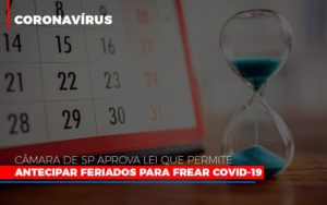 Camara De Sp Aprova Lei Que Permite Antecipar Feriados Para Frear Covid 19 Notícias E Artigos Contábeis - Terceirização Financeira | Hands Financeiro