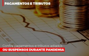 Confira Pagamentos E Tributos Adiados Ou Suspensos Durante Pandemia 2 Notícias E Artigos Contábeis - Terceirização Financeira | Hands Financeiro
