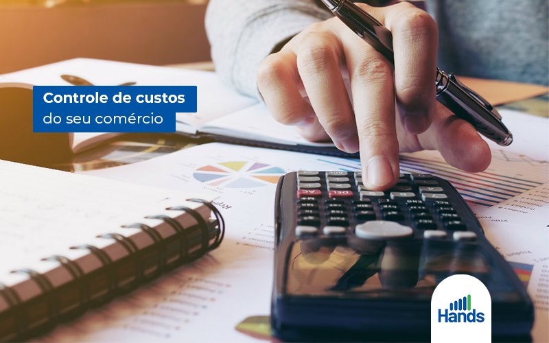 Controle De Custos Qual E A Importancia De Fazer Em Um Comercio Blog Hands Terceirização Financeira Notícias E Artigos Contábeis - Terceirização Financeira | Hands Financeiro