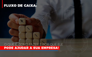 Fluxo De Caixa O Que E Como Fazer E Por Que Ele Pode Ajudar A Sua Empresa Notícias E Artigos Contábeis - Terceirização Financeira | Hands Financeiro