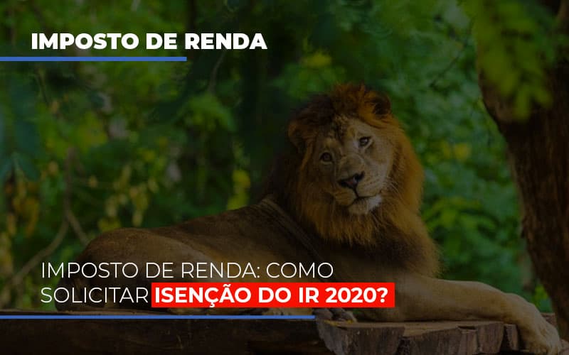 Imposto De Renda Como Solicitar Isencao Do Ir 2020 Notícias E Artigos Contábeis - Terceirização Financeira | Hands Financeiro