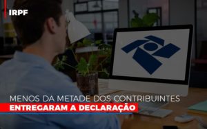 Irpf Menos Da Metade Dos Contribuintes Entregaram A Declaracao Notícias E Artigos Contábeis - Terceirização Financeira | Hands Financeiro