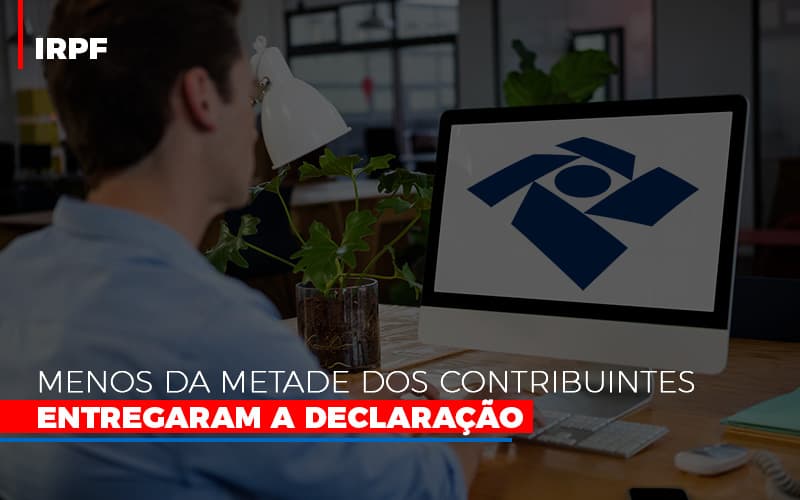 Irpf Menos Da Metade Dos Contribuintes Entregaram A Declaracao Notícias E Artigos Contábeis - Terceirização Financeira | Hands Financeiro