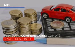 Mei Veja Como Comprar Carro Com Ate 30 De Desconto Notícias E Artigos Contábeis - Terceirização Financeira | Hands Financeiro