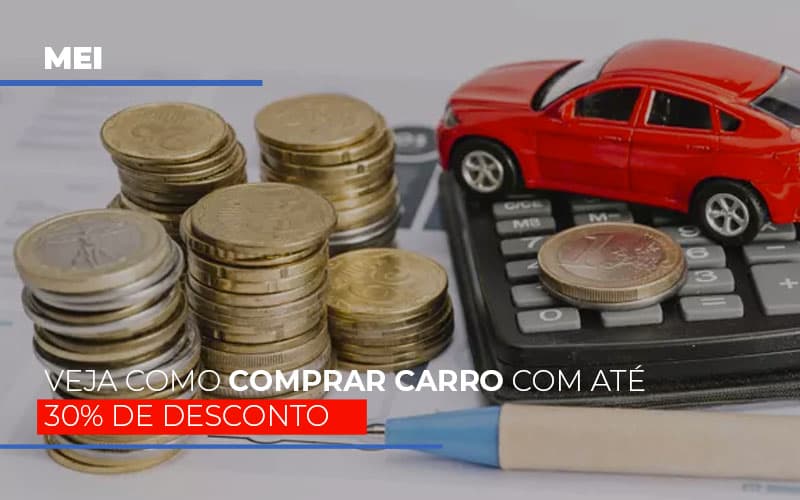Mei Veja Como Comprar Carro Com Ate 30 De Desconto Notícias E Artigos Contábeis - Terceirização Financeira | Hands Financeiro