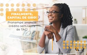 Finalmente Capital De Giro Pronampe Anuncia Credito Sem Tarifa De Tac - Terceirização Financeira | Hands Financeiro