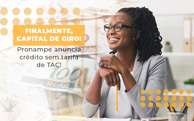 Finalmente Capital De Giro Pronampe Anuncia Credito Sem Tarifa De Tac - Terceirização Financeira | Hands Financeiro