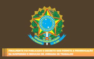 Finalmente Foi Publicado O Decreto Que Permite A Prorrogacao Da Suspensao E Reducao De Jornada De Trabalho. Abrir Empresa Simples - Terceirização Financeira | Hands Financeiro