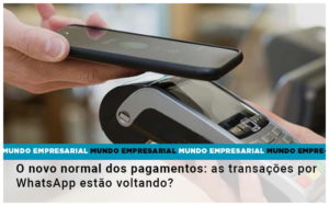 O Novo Normal Dos Pagamentos As Transacoes Por Whatsapp Estao Voltando - Terceirização Financeira | Hands Financeiro
