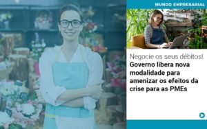 Negocie Os Seus Debitos Governo Libera Nova Modalidade Para Amenizar Os Efeitos Da Crise Para Pmes - Terceirização Financeira | Hands Financeiro
