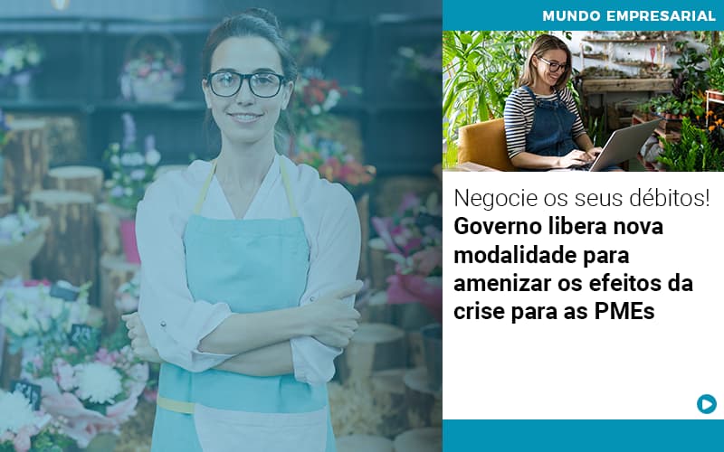 Negocie Os Seus Debitos Governo Libera Nova Modalidade Para Amenizar Os Efeitos Da Crise Para Pmes - Terceirização Financeira | Hands Financeiro